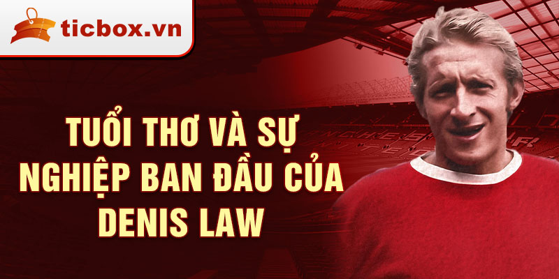 Tuổi thơ và sự nghiệp ban đầu của denis law