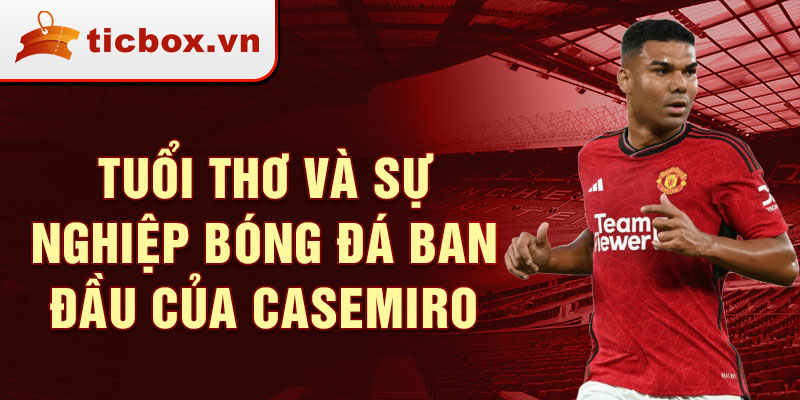 Tuổi thơ và sự nghiệp bóng đá ban đầu của casemiro