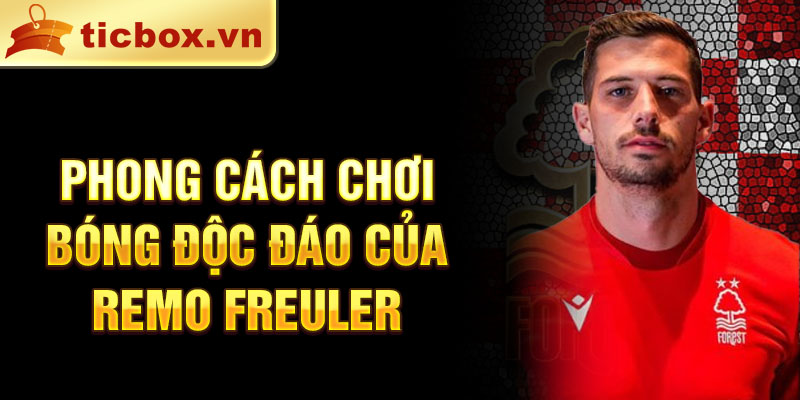 Phong cách chơi bóng độc đáo của remo freuler