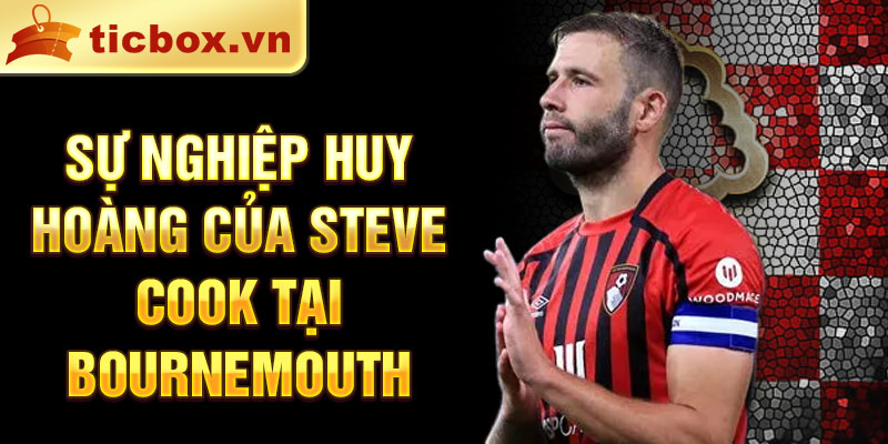 Sự nghiệp huy hoàng của steve cook tại bournemouth