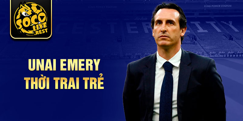 Unai emery thời trai trẻ