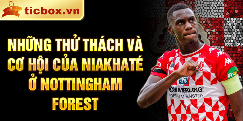 Những thử thách và cơ hội của Niakhaté ở Nottingham Forest