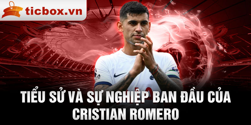 Tiểu sử và sự nghiệp ban đầu của cristian romero