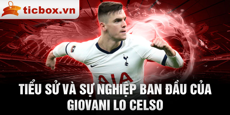 Tiểu sử và sự nghiệp ban đầu của giovani lo celso