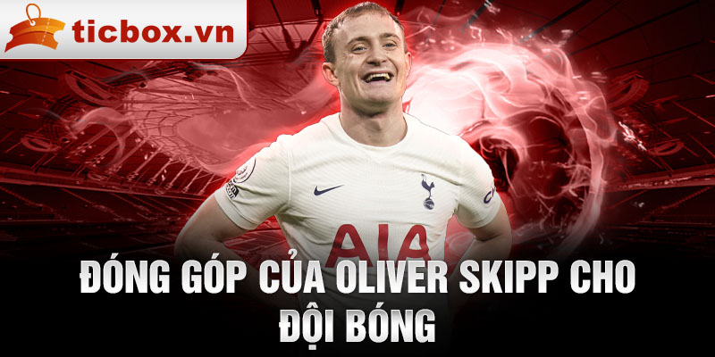 Đóng góp của Oliver Skipp cho đội bóng