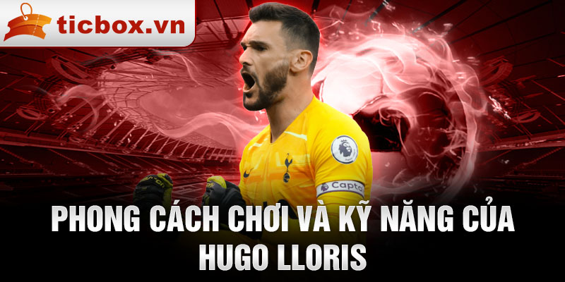 Phong cách chơi và kỹ năng của Hugo Lloris