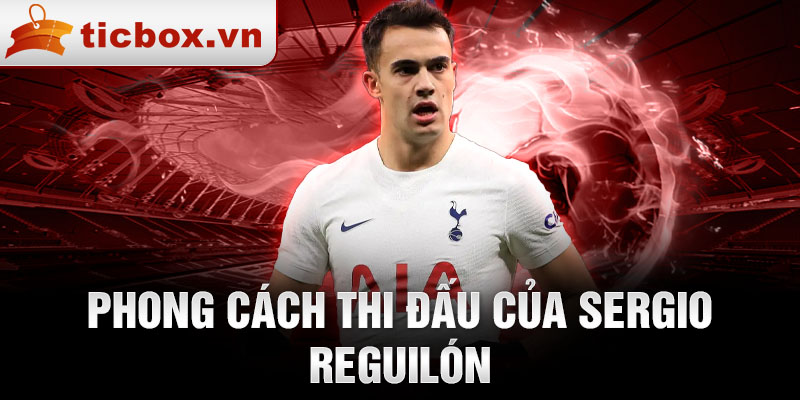 Phong cách thi đấu của Sergio Reguilón