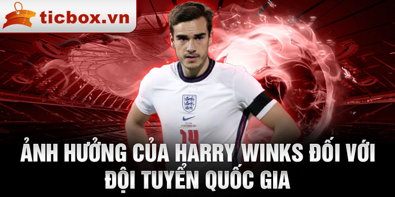 Ảnh hưởng của Harry Winks đối với đội tuyển quốc gia