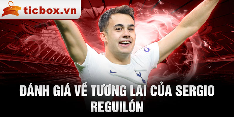 Đánh giá về tương lai của Sergio Reguilón