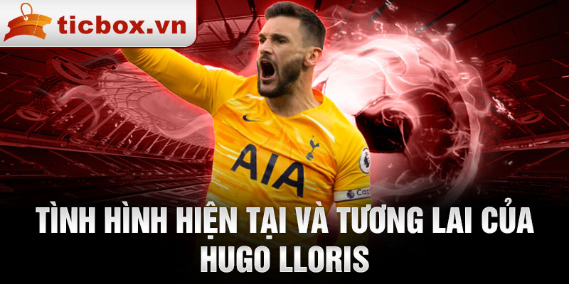 Tình hình hiện tại và tương lai của Hugo Lloris