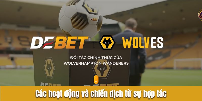 Các hoạt động và chiến dịch từ sự hợp tác giữa debet và wolves