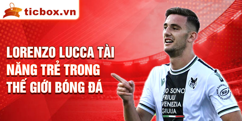 Lorenzo lucca tài năng trẻ trong thế giới bóng đá