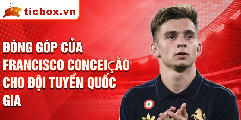 Đóng góp của Francisco Conceição cho đội tuyển quốc gia