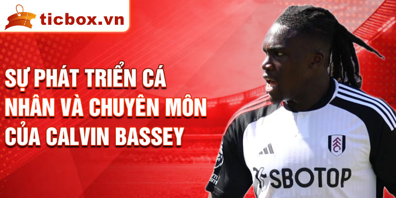 Sự phát triển cá nhân và chuyên môn của Calvin Bassey